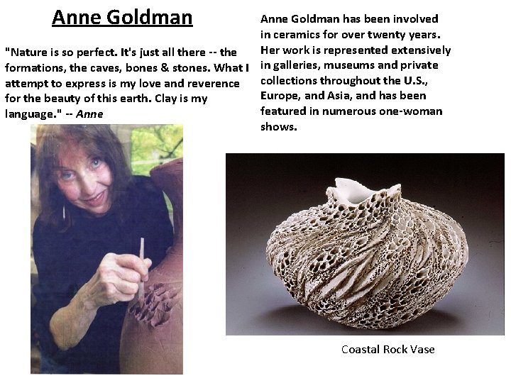 Anne Goldman has been involved in ceramics for over twenty years. Her work is