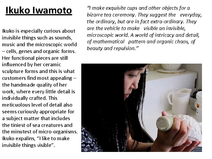 Ikuko Iwamoto Ikuko is especially curious about invisible things such as sounds, music and