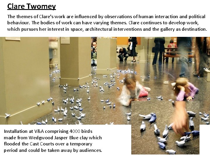 Clare Twomey The themes of Clare's work are influenced by observations of human interaction