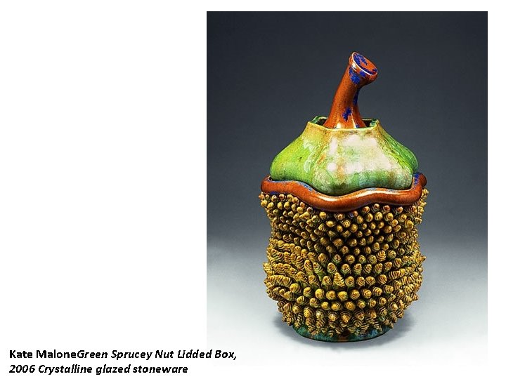 Kate Malone. Green Sprucey Nut Lidded Box, 2006 Crystalline glazed stoneware 