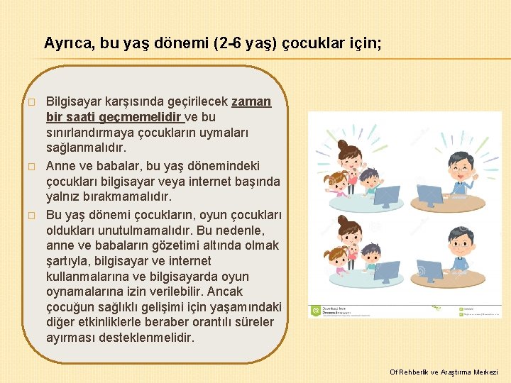 Ayrıca, bu yaş dönemi (2 -6 yaş) çocuklar için; � � � Bilgisayar karşısında