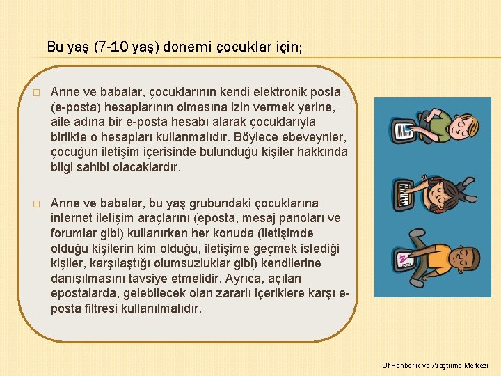 Bu yaş (7 -10 yaş) donemi çocuklar için; � Anne ve babalar, çocuklarının kendi