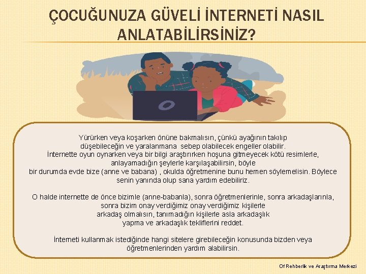 ÇOCUĞUNUZA GÜVELİ İNTERNETİ NASIL ANLATABİLİRSİNİZ? Yürürken veya koşarken önüne bakmalısın, çünkü ayağının takılıp düşebileceğin