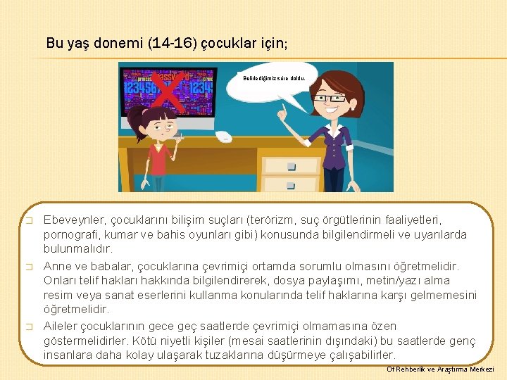 Bu yaş donemi (14 -16) çocuklar için; Belirlediğimiz süre doldu. � � � Ebeveynler,