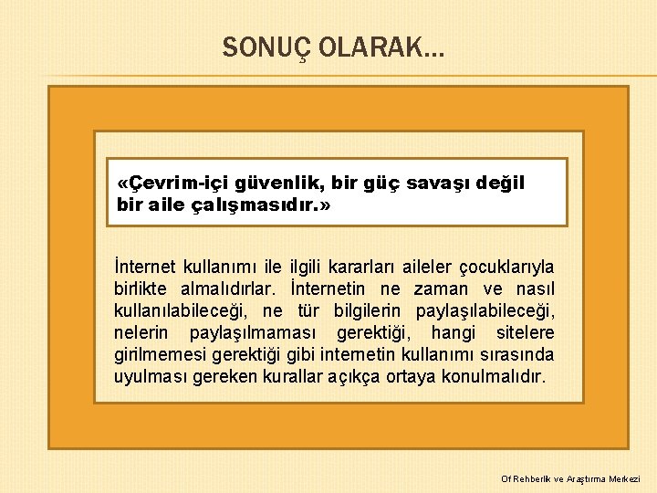 SONUÇ OLARAK… «Çevrim-içi güvenlik, bir güç savaşı değil bir aile çalışmasıdır. » İnternet kullanımı