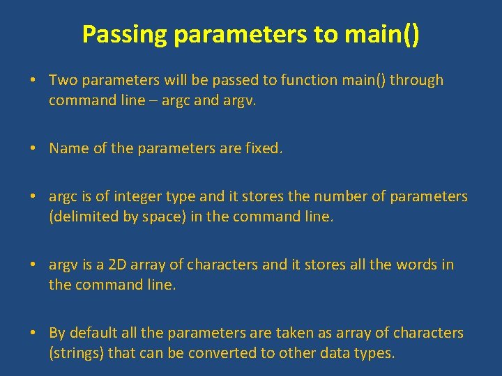 Passing parameters to main() • Two parameters will be passed to function main() through