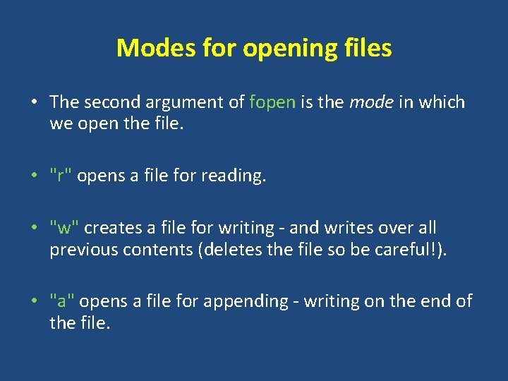 Modes for opening files • The second argument of fopen is the mode in