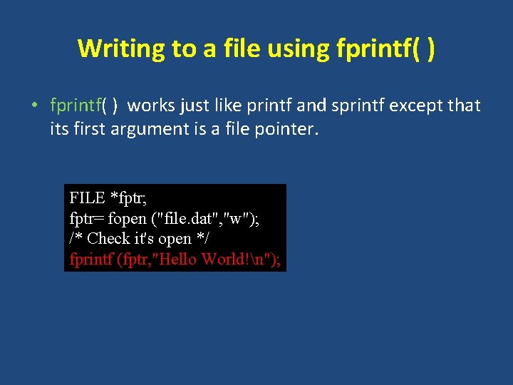 Writing to a file using fprintf( ) • fprintf( ) works just like printf