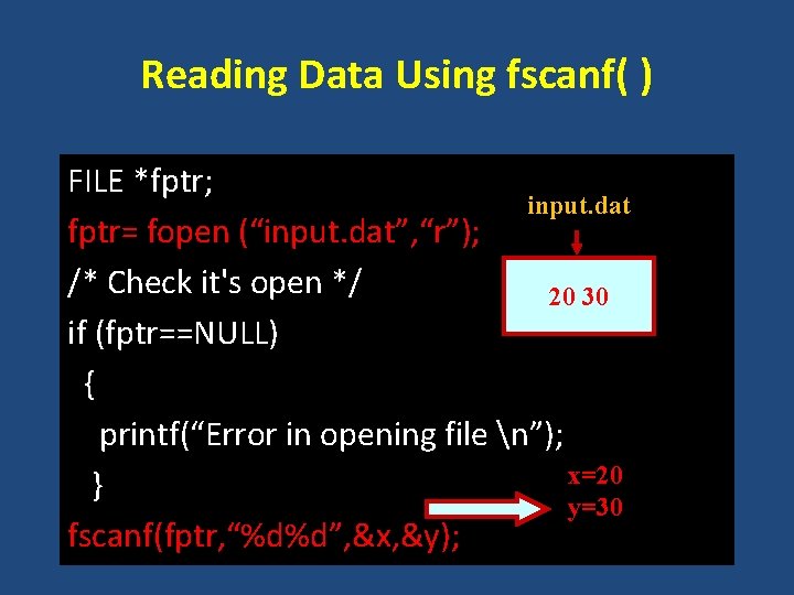 Reading Data Using fscanf( ) FILE *fptr; input. dat fptr= fopen (“input. dat”, “r”);