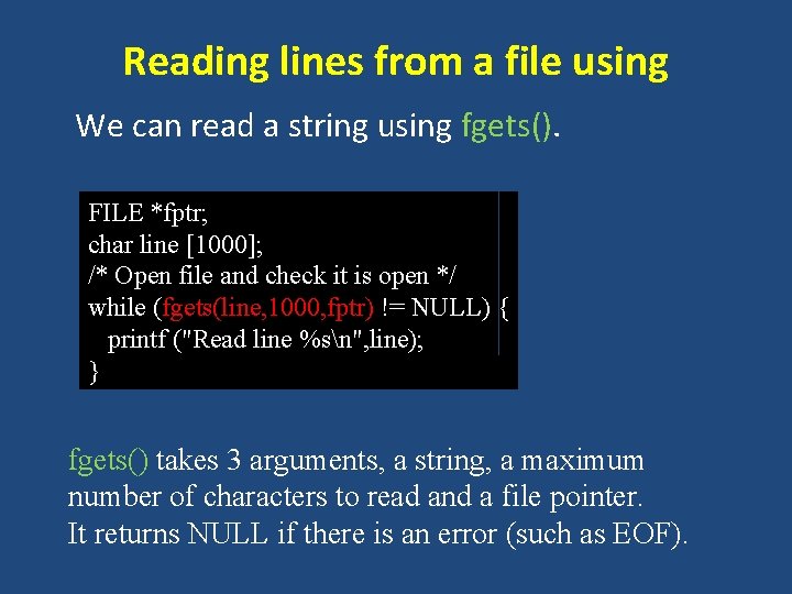 Reading lines from a file using We can read a string using fgets(). FILE