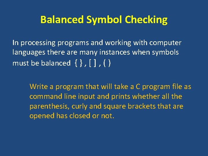 Balanced Symbol Checking In processing programs and working with computer languages there are many