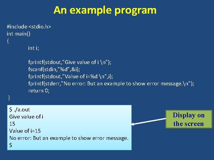An example program #include <stdio. h> int main() { int i; } fprintf(stdout, "Give