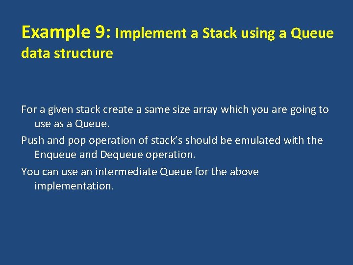 Example 9: Implement a Stack using a Queue data structure For a given stack