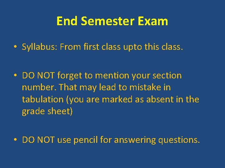 End Semester Exam • Syllabus: From first class upto this class. • DO NOT