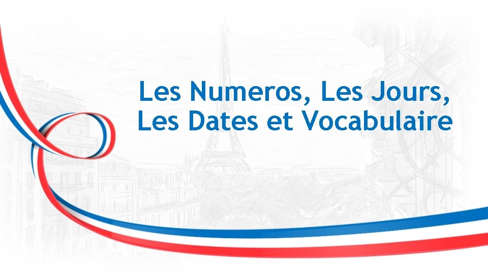 Les Numeros, Les Jours, Les Dates et Vocabulaire 