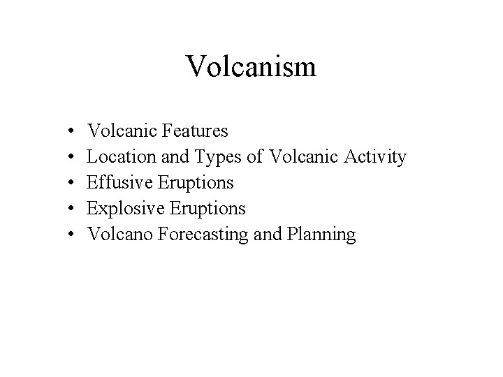 Volcanism • • • Volcanic Features Location and Types of Volcanic Activity Effusive Eruptions