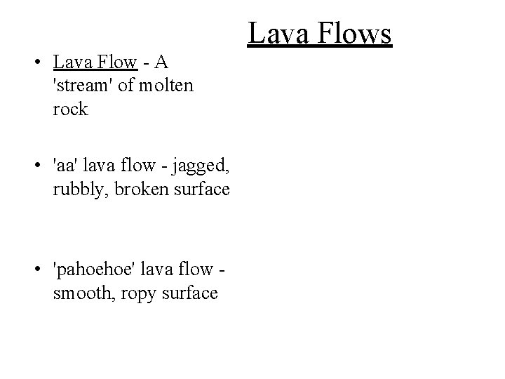 Lava Flows • Lava Flow - A 'stream' of molten rock • 'aa' lava