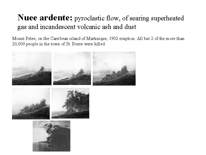 Nuee ardente: pyroclastic flow, of searing superheated gas and incandescent volcanic ash and dust