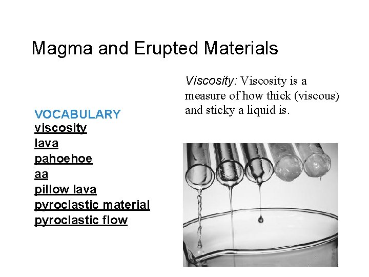 Magma and Erupted Materials VOCABULARY viscosity lava pahoehoe aa pillow lava pyroclastic material pyroclastic