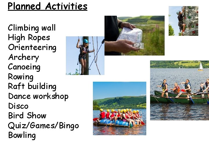 Planned Activities Climbing wall High Ropes Orienteering Archery Canoeing Rowing Raft building Dance workshop