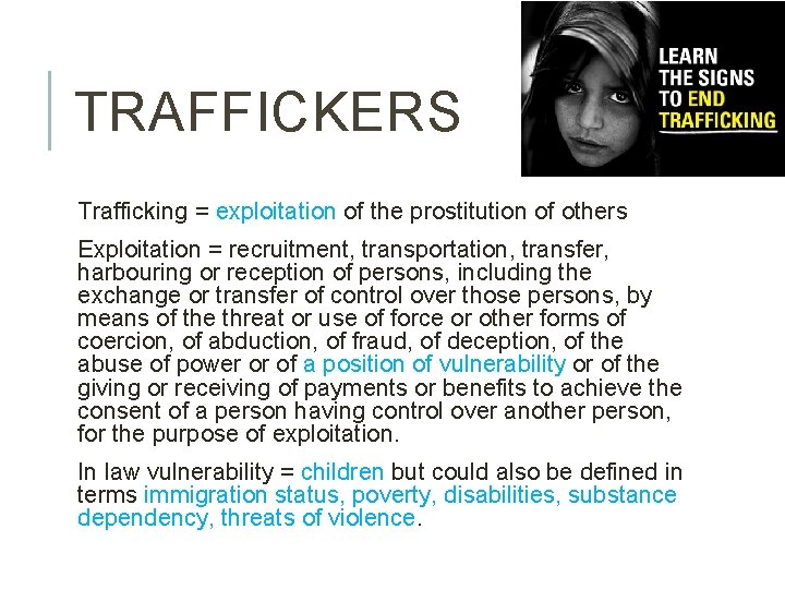 TRAFFICKERS Trafficking = exploitation of the prostitution of others Exploitation = recruitment, transportation, transfer,