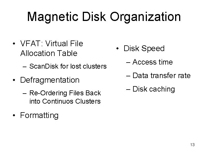 Magnetic Disk Organization • VFAT: Virtual File Allocation Table – Scan. Disk for lost Magnetic Disk Organization • VFAT: Virtual File Allocation Table – Scan. Disk for lost