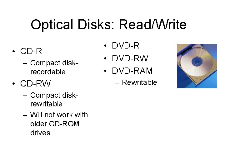 Optical Disks: Read/Write • CD-R – Compact diskrecordable • CD-RW – Compact diskrewritable – Optical Disks: Read/Write • CD-R – Compact diskrecordable • CD-RW – Compact diskrewritable –