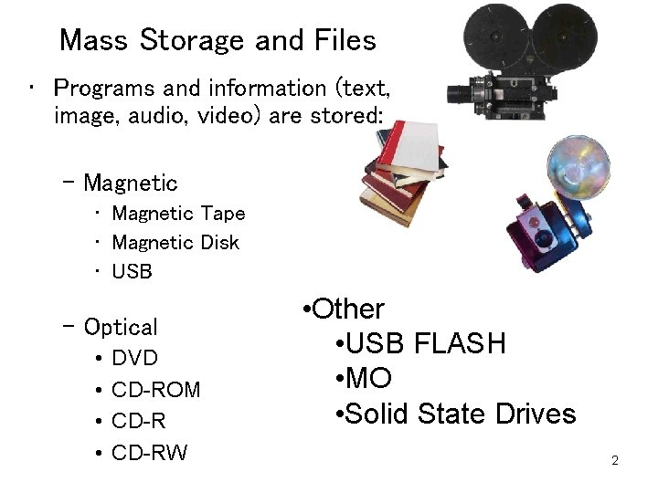 Mass Storage and Files • Programs and information (text, image, audio, video) are stored: Mass Storage and Files • Programs and information (text, image, audio, video) are stored: