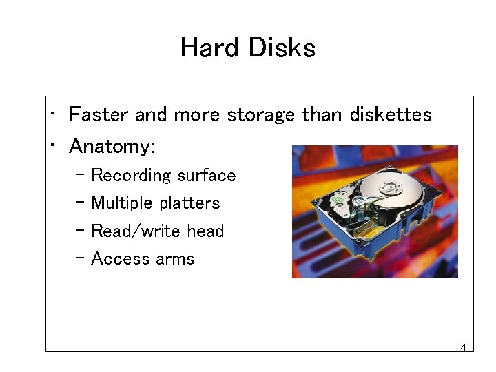 Hard Disks • Faster and more storage than diskettes • Anatomy: – Recording surface Hard Disks • Faster and more storage than diskettes • Anatomy: – Recording surface