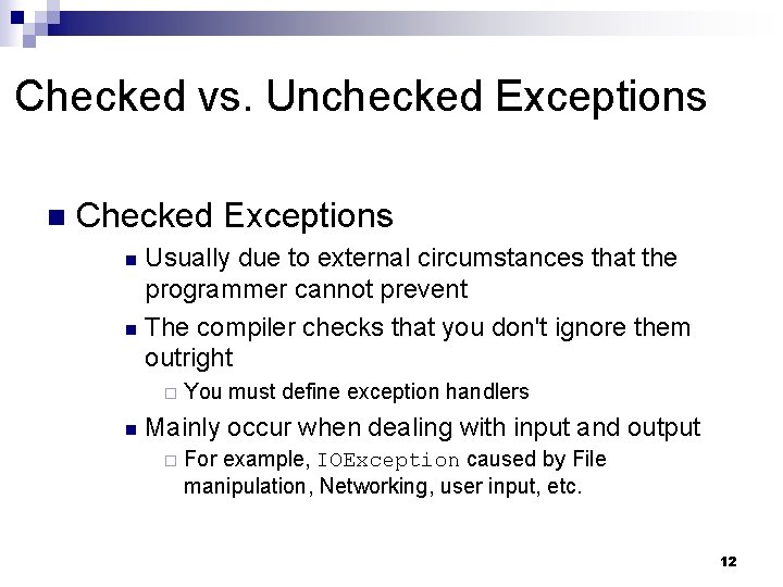 Checked vs. Unchecked Exceptions n Checked Exceptions Usually due to external circumstances that the