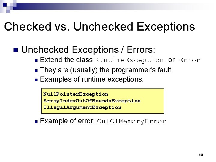 Checked vs. Unchecked Exceptions n Unchecked Exceptions / Errors: Extend the class Runtime. Exception