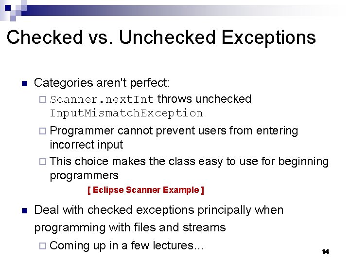 Checked vs. Unchecked Exceptions n Categories aren't perfect: ¨ Scanner. next. Int throws unchecked