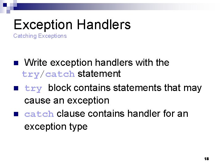 Exception Handlers Catching Exceptions Write exception handlers with the try/catch statement n try block