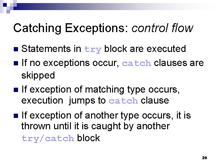 Catching Exceptions: control flow Statements in try block are executed n If no exceptions