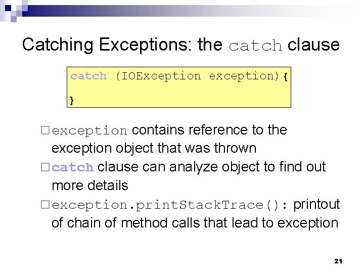 Catching Exceptions: the catch clause catch (IOException exception) { } contains reference to the