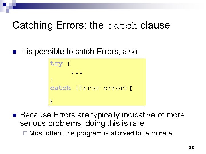 Catching Errors: the catch clause n It is possible to catch Errors, also. try