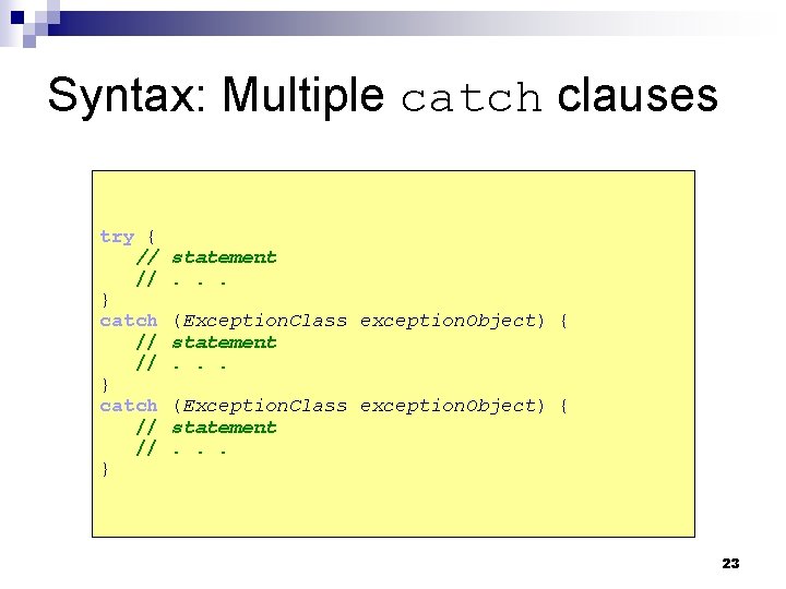 Syntax: Multiple catch clauses try { // // } catch // // } statement.