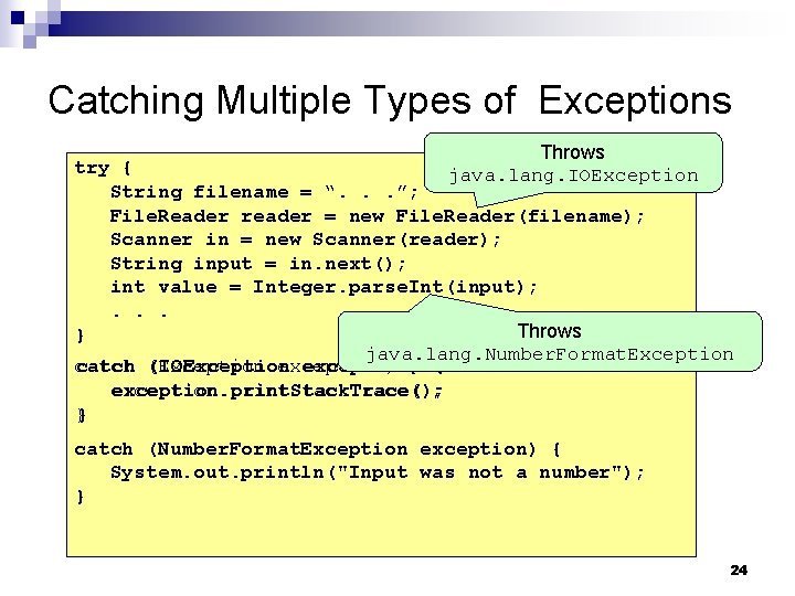 Catching Multiple Types of Exceptions Throws java. lang. IOException try { String filename =