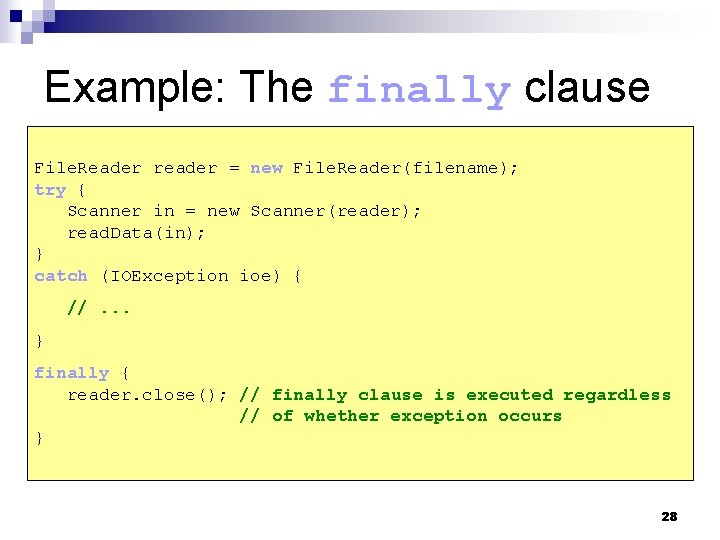 Example: The finally clause File. Reader reader = new File. Reader(filename); try { Scanner