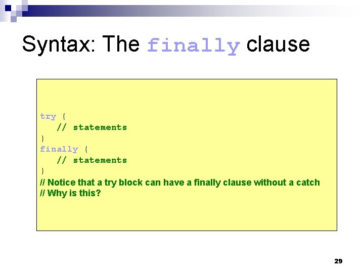 Syntax: The finally clause try { // statements } finally { // statements }