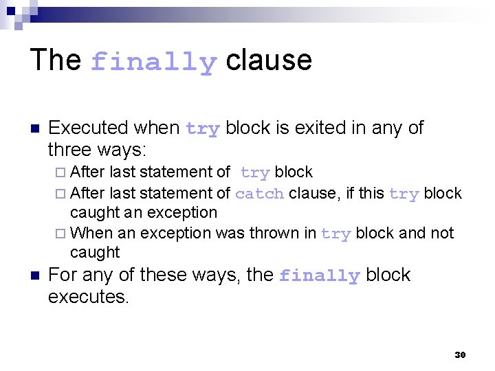The finally clause n Executed when try block is exited in any of three