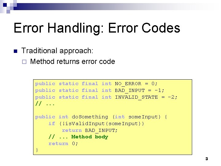 Error Handling: Error Codes n Traditional approach: ¨ Method returns error code public static