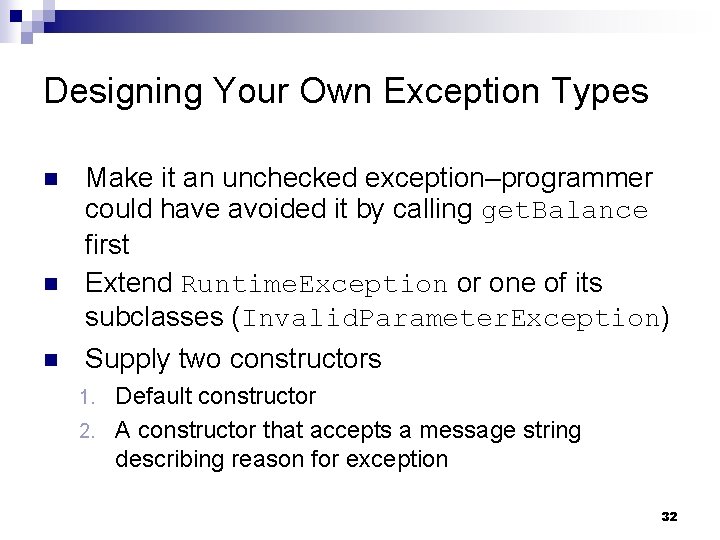 Designing Your Own Exception Types n n n Make it an unchecked exception–programmer could