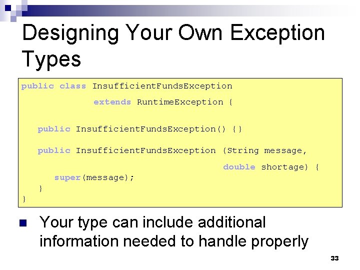 Designing Your Own Exception Types public class Insufficient. Funds. Exception extends Runtime. Exception {