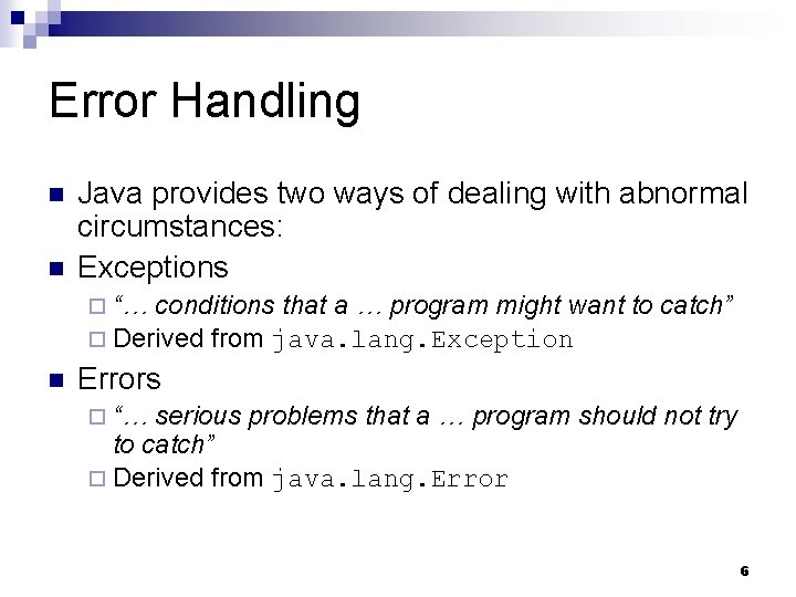 Error Handling n n Java provides two ways of dealing with abnormal circumstances: Exceptions