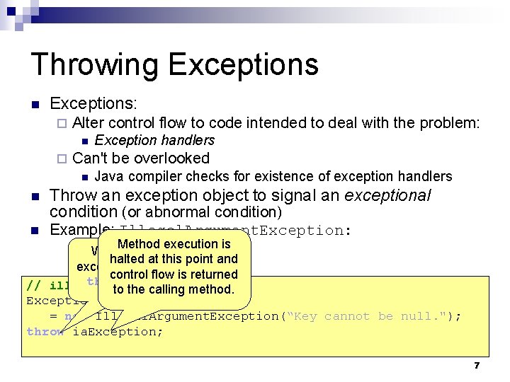 Throwing Exceptions n Exceptions: ¨ Alter control flow to code intended to deal with