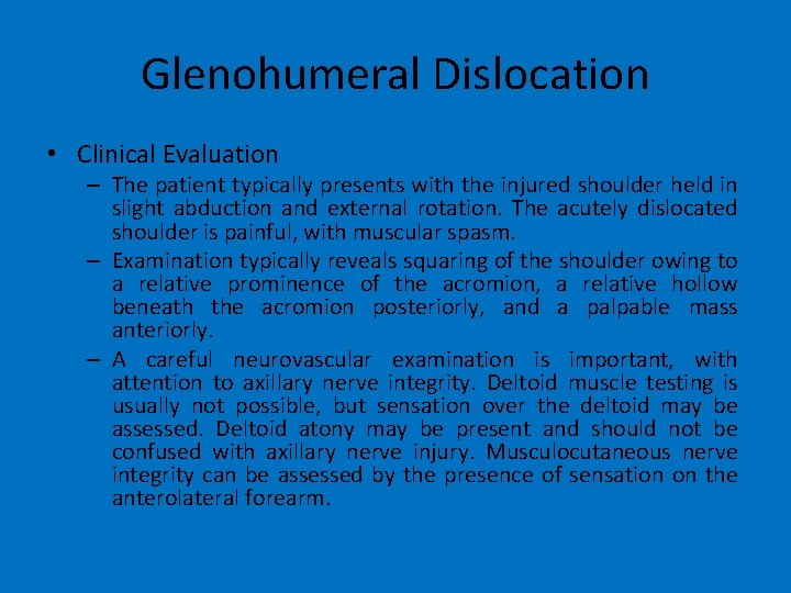 Glenohumeral Dislocation • Clinical Evaluation – The patient typically presents with the injured shoulder
