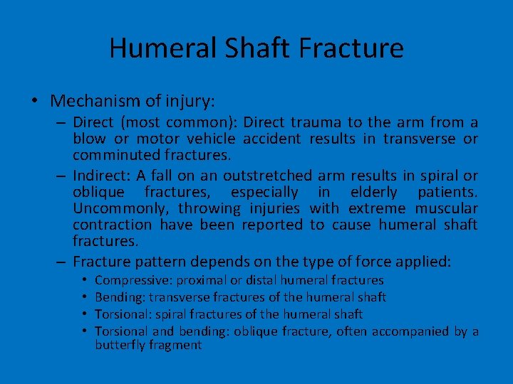 Humeral Shaft Fracture • Mechanism of injury: – Direct (most common): Direct trauma to