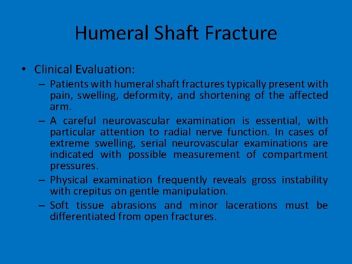 Humeral Shaft Fracture • Clinical Evaluation: – Patients with humeral shaft fractures typically present