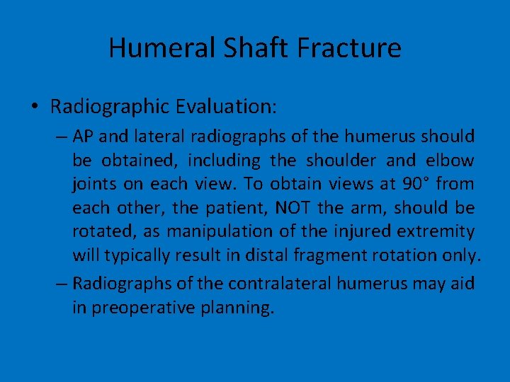 Humeral Shaft Fracture • Radiographic Evaluation: – AP and lateral radiographs of the humerus